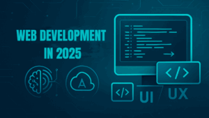 Read more about the article Web Development in 2025: What’s Changed and What’s Still Worth Learning